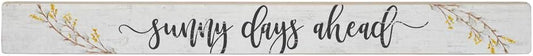 Simply Said, INC Talking Sticks 16" x 1.5" Wood Sign TLK1408 - Sunny Days Ahead