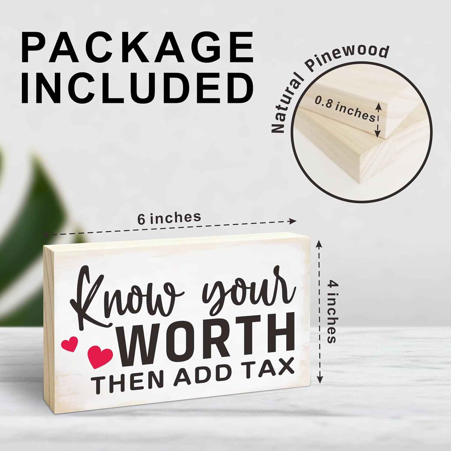 Rustic Pine Wood Block Sign - Know Your Worth Then Add Tax - Decorative Wooden Plaque For Desk Top, Shelf, Living Room, Gift For Friends, Home & Office Decorations(4 X 6 Inches) - D01