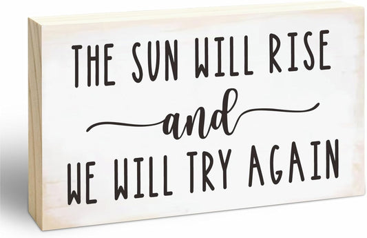 Rustic Wooden Block Sign - The Sun Will Rise And We Will Try Again - 5"X3" Postive Pine Wood Plaque, Home & Office Decor, Gift For Colleagues, HR, Friends, Desk & Tabletop, Shelf Accessories - A20