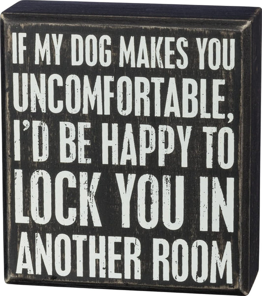 Primitives by Kathy Rustic Wooden Decor Sign - 'If My Dog Makes You Uncomfortable' - Office/Farmhouse Decor, Dog Lovers Gift, 5"